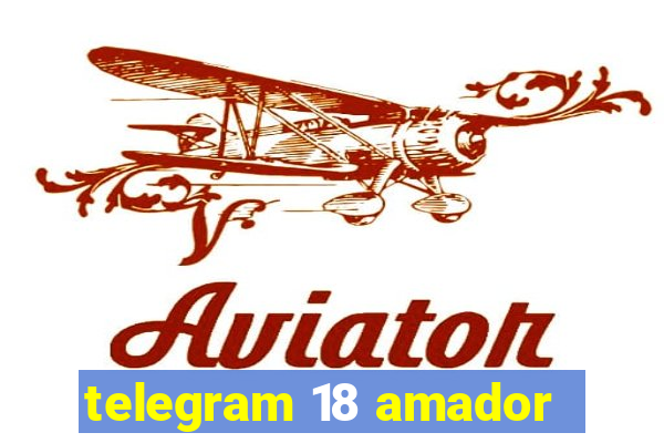 telegram 18 amador